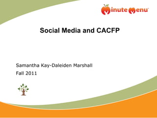Social Media and CACFP Samantha Kay-Daleiden Marshall Fall 2011 