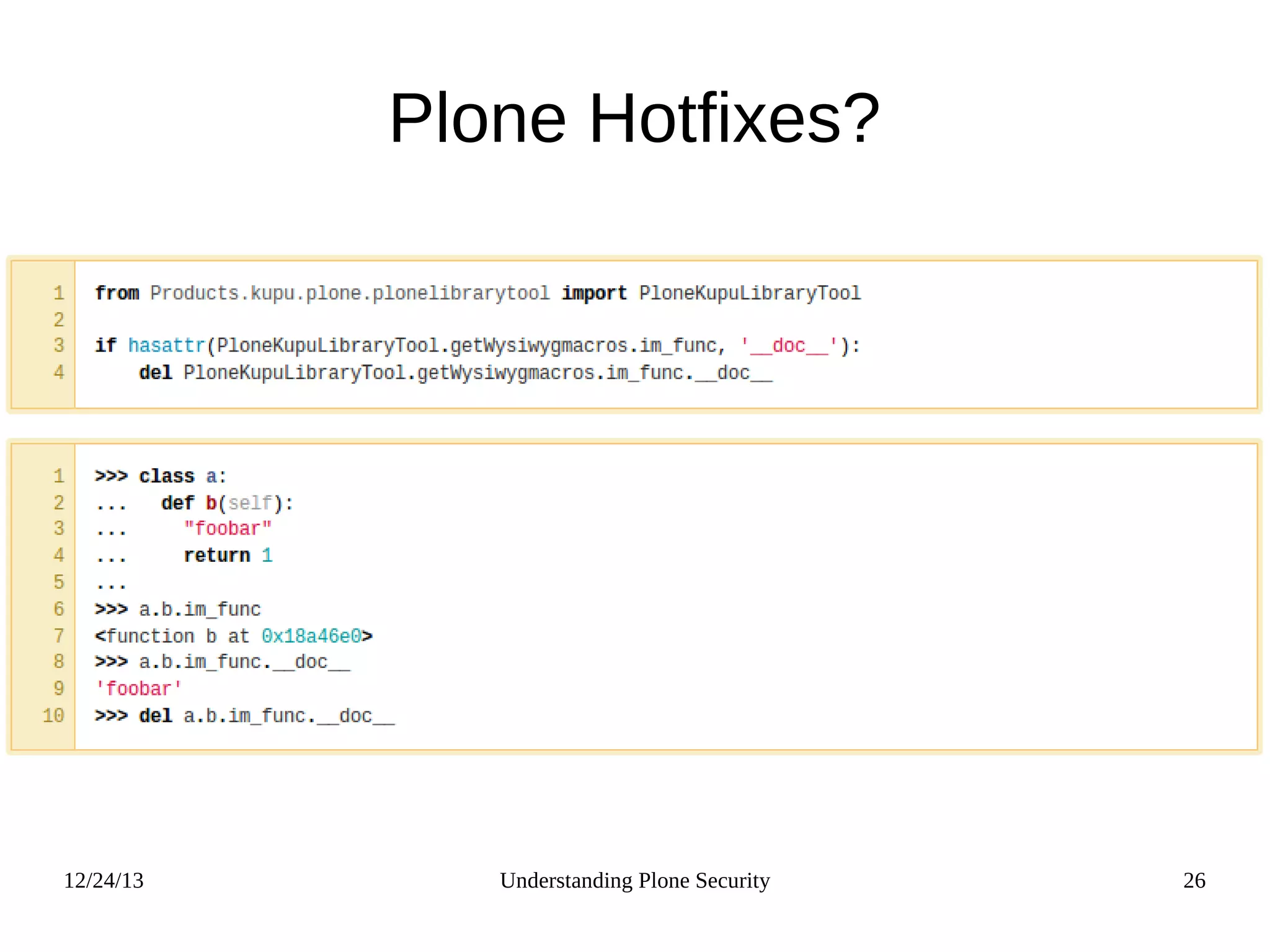12/24/13 Understanding Plone Security 26
Plone Hotfixes?
 