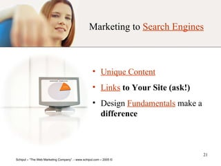 Unique Content   Links  to Your Site (ask!) Design  Fundamentals  make a  difference Marketing to  Search Engines 