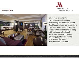 Revolver Bar
Enjoy your evening in a
cozy relaxing environment
overlooking the beautiful hills of
Tsaghkadzor . Here you can enjoy a
cigar and wide range of carefully
selected Armenian brandies along
with exclusive selection of
appetizers and snacks, while
enjoying your favorite sports
program on the large
wall-mounted TV screen.
 
