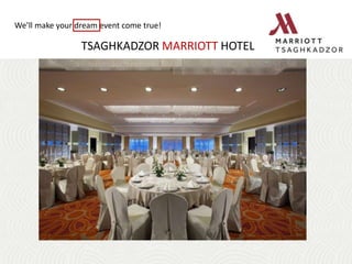 We’ll make your dream event come true!
TSAGHKADZOR MARRIOTT HOTEL
 