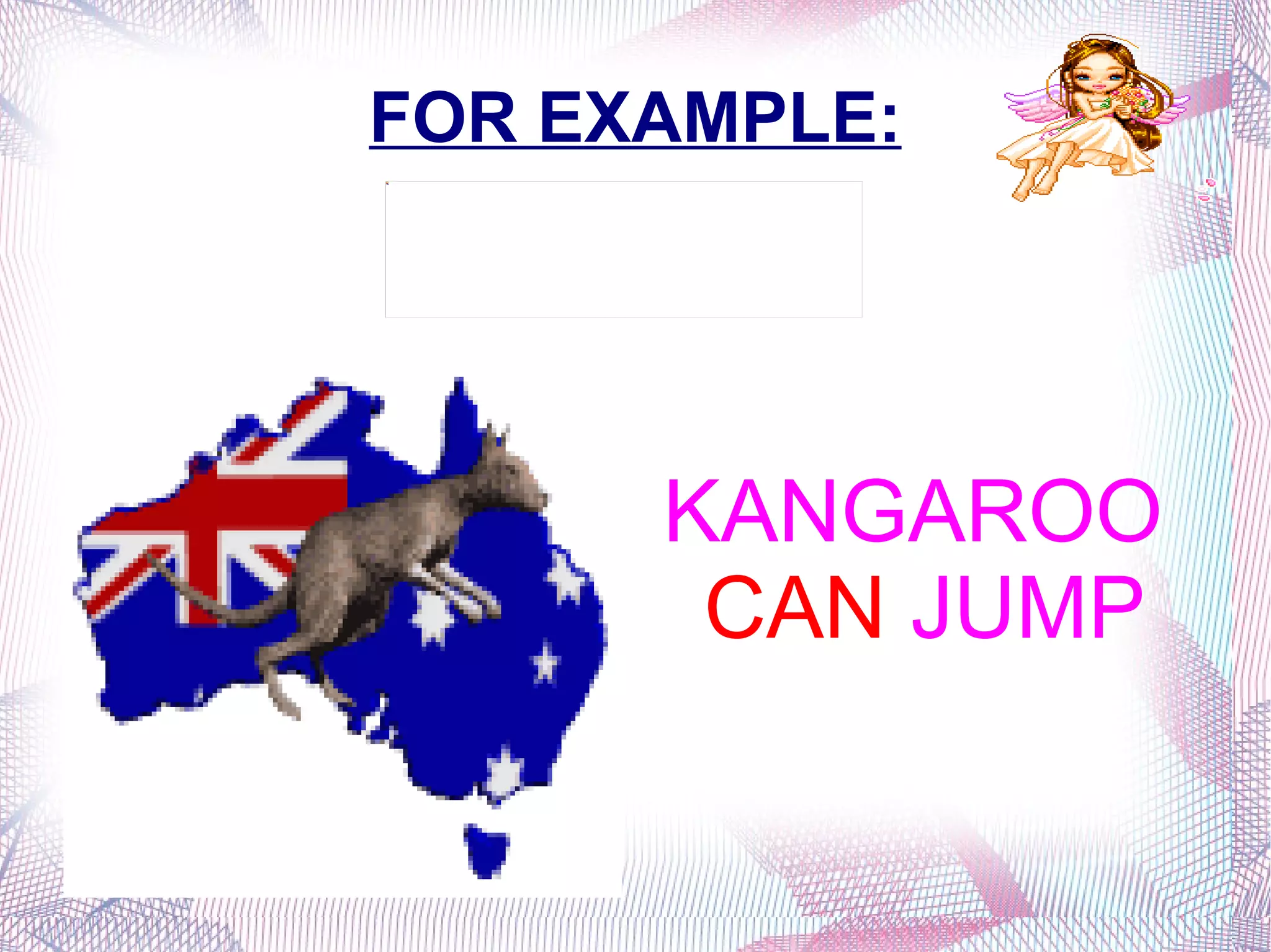 FOR EXAMPLE: KANGAROO  CAN  JUMP 