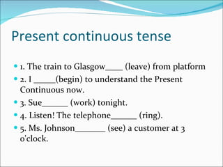 Present continuous tense  ,[object Object],[object Object],[object Object],[object Object],[object Object]