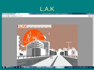 L.A.K
 