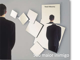 Você MesmoSeu maior inimigo