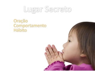 Lugar SecretoOraçãoComportamentoHábito