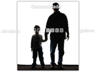 GenerosidadeEgoísmoAltruísmo