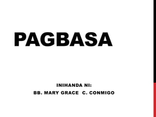 PAGBASA
INIHANDA NI:

BB. MARY GRACE C. CONMIGO

 