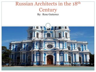 Russian Architects in the 18th CenturyBy:  Rene Gutierrez 