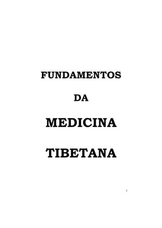 FUNDAMENTOS

    DA

MEDICINA

TIBETANA

              1
 