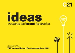ideas
creativity and brand inspiration




A review of the
TSA’s Annual Report Recommendations 2011
 