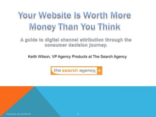 1Propriet ary and Confident i al
Keith Wilson, VP Agency Products at The Search Agency
 