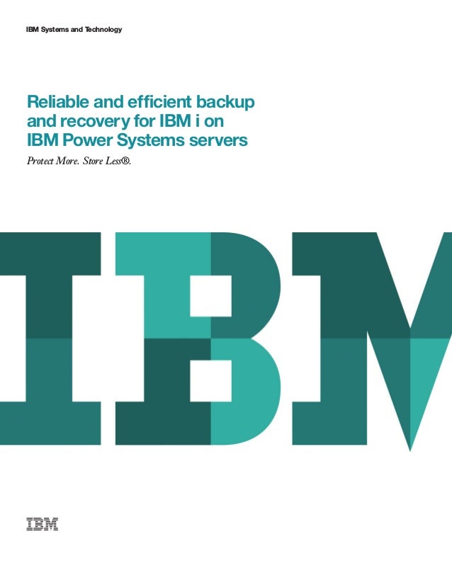 IBM Systems and Technology
Reliable and efficient backup
and recovery for IBM i on
IBM Power Systems servers
Protect More. Store Less®.
 