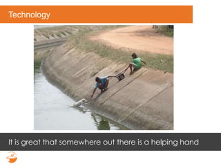 Technology
It is great that somewhere out there is a helping hand
 