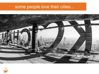 some people love their cities...
 