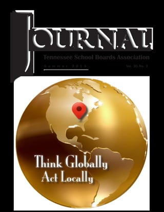 Vol. 30, No. 3
Tennessee School Boards Association
S u m m e r 2 0 1 3
Act Locally
Think Globally
 