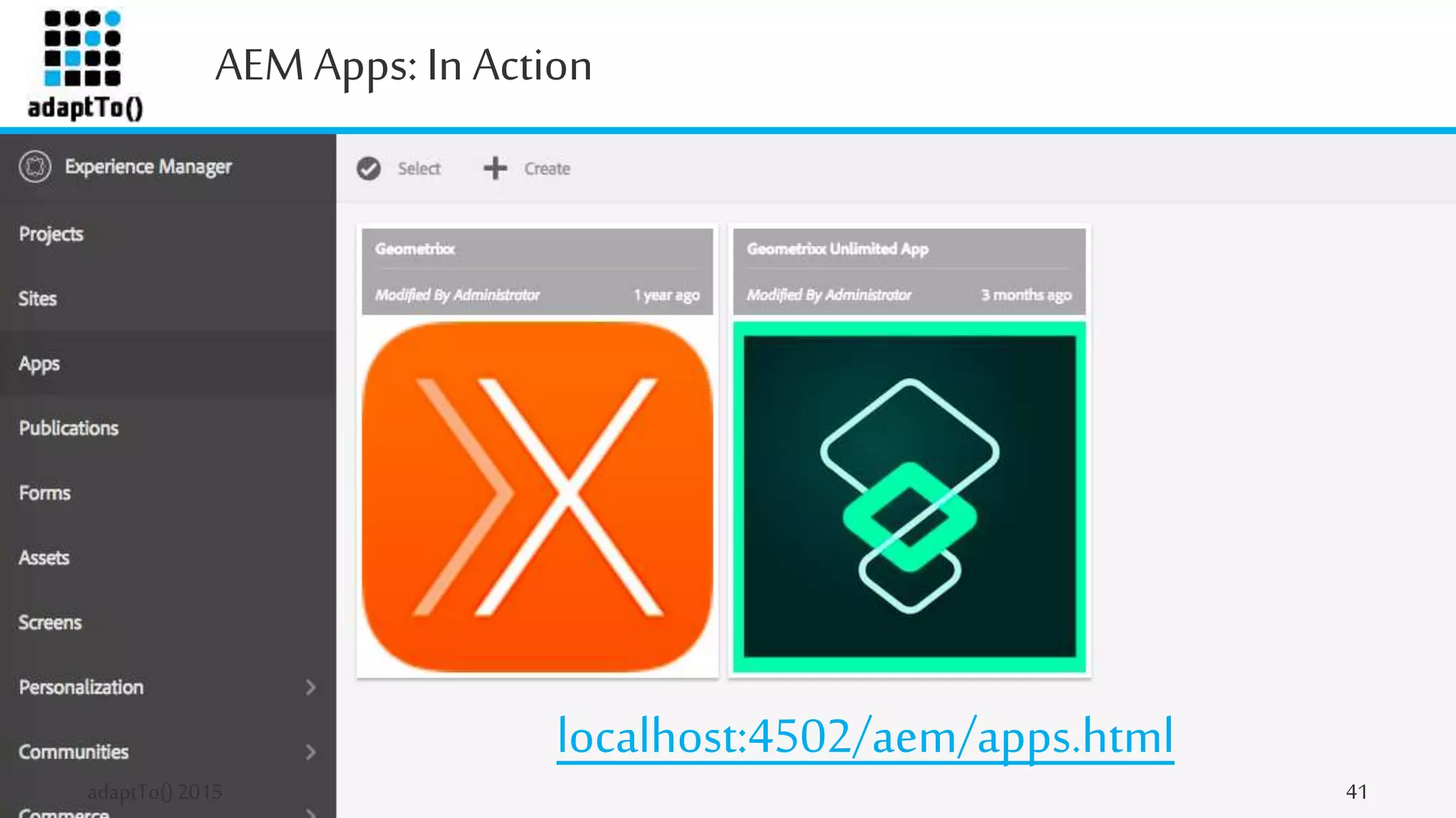 AEMApps: In Action
adaptTo()2015 41
localhost:4502/aem/apps.html
 