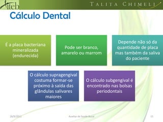 Cálculo Dental18/09/201115Auxiliar de Saúde Bucal