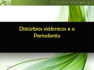 Distúrbios sistêmicos e o Periodonto18/09/201119Auxiliar de Saúde Bucal