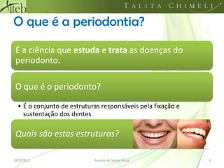 O que é a periodontia?18/09/20113Auxiliar de Saúde Bucal