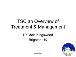 TSC an Overview of Treatment & Management Dr Chris Kingswood Brighton UK 