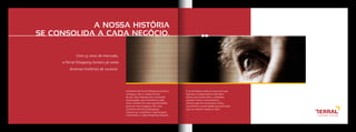 Com 15 anos de mercado,
a Terral Shopping Centers já soma
diversas histórias de sucesso.
A NOSSA HISTÓRIA
SE CONSOLIDA A CADA NEGÓCIO.
E se fortalece todas as vezes em que
lojistas e colaboradores decidem
entrar para esse time e, também,
quando novos consumidores,
mesmo que em uma breve visita,
encontram a praticidade que precisam
para se realizar todos os dias.
A história da Terral Shopping Centers
começou com o compromisso
de ser uma empresa em constante
atualização, que transforma cada
novo contato em uma oportunidade
para um novo negócio. Por isso,
a história da Terral Shopping
Centers se consolida a cada projeto
construído, a cada shopping lançado.
 