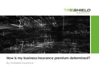 How is my business insurance premium determined?
By: TruShield Insurance
 