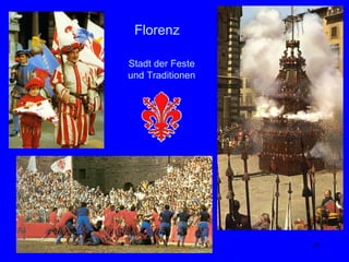 Florenz

Stadt der Feste
und Traditionen




                  23
 