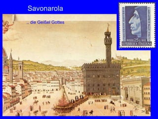Savonarola
.. die Geißel Gottes




                       24
 