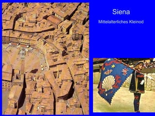 Siena
Mittelalterliches Kleinod




                      46
 