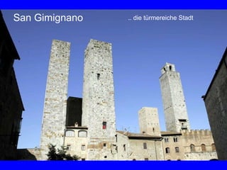 San Gimignano   .. die türmereiche Stadt
 