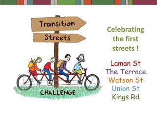 Celebrating
the first
streets !
Laman St
The Terrace
Watson St
Union St
Kings Rd
 