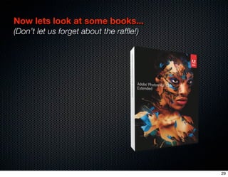 Now lets look at some books...
(Don’t let us forget about the rafﬂe!)




                                         29
 