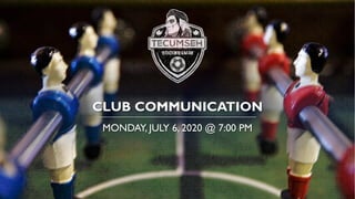 CLUB COMMUNICATION
MONDAY, JULY 6, 2020 @ 7:00 PM
 