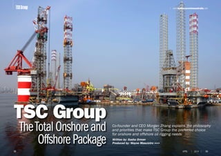 TSC Group
TheTotalOnshoreand
OffshorePackage Written by: Sasha Orman
Produced by: Wayne Masciotro >>>
Co-founder and CEO Morgan Zhang explains the philosophy
and priorities that make TSC Group the preferred choice
for onshore and offshore oil rigging needs
58
| www.businessreviewaustralia.com
59APRIL | 2014 |
TSCGroup
 