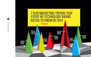 7 B2B MARKETING TRENDS THAT
EVERY HR TECHNOLOGY BRAND
NEEDS TO KNOW IN 2014
BY STEVE SMITH

1

 