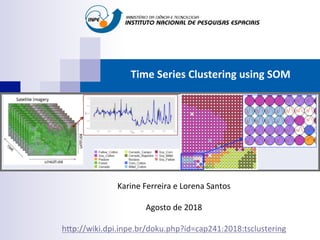 Time	Series	Clustering	using	SOM	
Karine	Ferreira	e	Lorena	Santos	
		
Agosto	de	2018	
	
h6p://wiki.dpi.inpe.br/doku.php?id=cap241:2018:tsclustering		
 