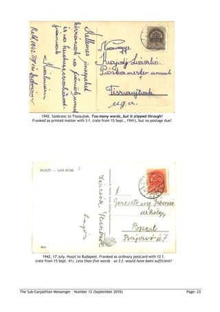 1942. Szobranc to Tiszaujlak. Too many words, but it slipped through!
      Franked as printed matter with 3 f. (rate from 15 Sept., 1941), but no postage due!




             1942, 17 July. Huszt to Budapest. Franked as ordinary postcard with 12 f.
        (rate from 15 Sept. 41). Less than five words – so 3 f. would have been sufficient!




The Sub-Carpathian Messenger – Number 12 (September 2010)                                     Page: 23
 