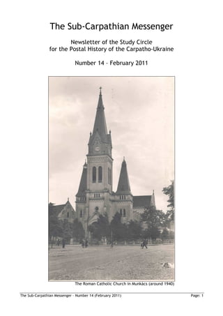 The Sub-Carpathian Messenger
                        Newsletter of the Study Circle
                for the Postal History of the Carpatho-Ukraine

                              Number 14 – February 2011




                              The Roman Catholic Church in Munkács (around 1940)

The Sub-Carpathian Messenger – Number 14 (February 2011)                           Page: 1
 
