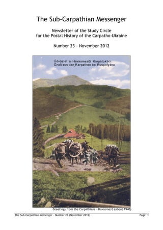 The Sub-Carpathian Messenger
                       Newsletter of the Study Circle
               for the Postal History of the Carpatho-Ukraine

                            Number 23 – November 2012




                            Greetings from the Carpathians – Havasmező (about 1940)
The Sub-Carpathian Messenger – Number 23 (November 2012)                              Page: 1
 