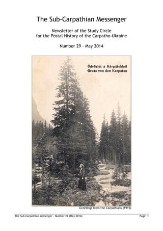 The Sub-Carpathian Messenger – Number 29 (May 2014) Page: 1
The Sub-Carpathian Messenger
Newsletter of the Study Circle
for the Postal History of the Carpatho-Ukraine
Number 29 – May 2014
Greetings from the Carpathians (1915)
 