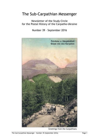 The Sub-Carpathian Messenger – Number 39 (September 2016) Page 1
The Sub-Carpathian Messenger
Newsletter of the Study Circle
for the Postal History of the Carpatho-Ukraine
Number 39 – September 2016
Greetings from the Carpathians
 