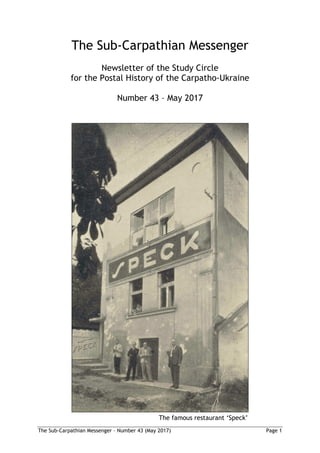 The Sub-Carpathian Messenger – Number 43 (May 2017) Page 1
The Sub-Carpathian Messenger
Newsletter of the Study Circle
for the Postal History of the Carpatho-Ukraine
Number 43 – May 2017
The famous restaurant ‘Speck’
 