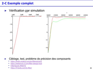 28
► Vérification par simulation
► Câblage, test, problème de précision des composants
• https://tools.analog.com/en/filterwizard/
• https://webench.ti.com/filter-design-tool
• FilterQuick ANSYS
• https://rf-tools.com/lc-filter/
2-C Exemple complet
 