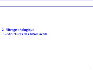 7
2- Filtrage analogique
B- Structures des filtres actifs
 