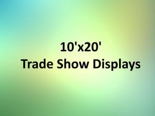 10'x20'
Trade Show Displays
 