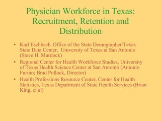 Physician Workforce in Texas: Recruitment, Retention and Distribution ,[object Object],[object Object],[object Object]