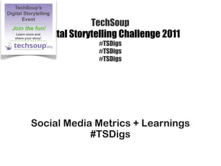 TechSoup Digital Storytelling Challenge 2011 #TSDigs #TSDigs #TSDigs ,[object Object],[object Object]