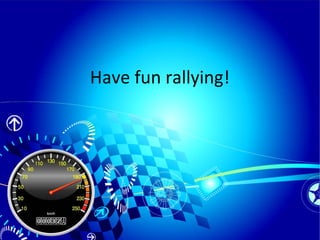 Have fun rallying!
 