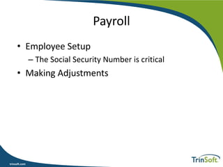 trinsoft.com
Payroll
• Employee Setup
– The Social Security Number is critical
• Making Adjustments
 